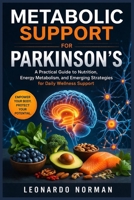 METABOLIC SUPPORT FOR PARKINSON’S: A Practical Guide to Nutrition, Energy Metabolism, and Emerging Strategies for Daily Wellness Support B0GX175XK8 Book Cover