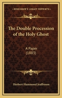 The Double Procession Of The Holy Ghost: A Paper (1883) 1120756227 Book Cover