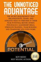 The Unnoticed Advantage: The Secret Requirement that Organizations, Teams, and Athletes need to Perform at their Peak Potential before Sports Psychology and Leadership Skills will even work. 1728753953 Book Cover