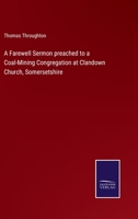 A Farewell Sermon preached to a Coal-Mining Congregation at Clandown Church, Somersetshire 3375139586 Book Cover