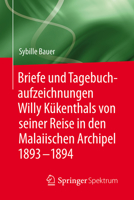 Briefe Und Tagebuchaufzeichnungen Willy Kükenthals Von Seiner Reise in Den Malaiischen Archipel 1893-1894 3662548763 Book Cover