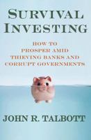 Survival Investing: How to Prosper Amid Thieving Banks and Corrupt Governments 0230341225 Book Cover