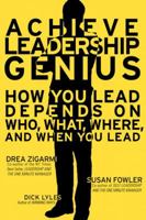 Achieve Leadership Genius: How You Lead Depends on Who, What, Where, and When You Lead 1450268994 Book Cover