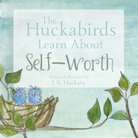 The Huckabirds Learn about Self-Worth 152554764X Book Cover