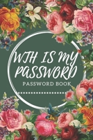 WTH Is My Password: password book, password log book and internet password organizer, alphabetical password book, Logbook To Protect Usernames and ... notebook: passwords notebook small 6x9 in noteboo 1676717781 Book Cover