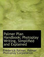 Palmer Plan Handbook; Photoplay Writing, Simplified and Explained 1010343211 Book Cover