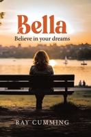 Bella: Believe in your dreams 1834385237 Book Cover