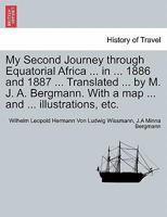My Second Journey through Equatorial Africa ... in ... 1886 and 1887 ... Translated ... by M. J. A. Bergmann. With a map ... and ... illustrations, etc. 1241508089 Book Cover