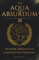 Aqua Absurdum III - Scaper Obsessivus: Ein botanisches Drama in mehreren unbeabsichtigten Akten (German Edition) B0G7774CRK Book Cover