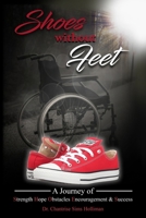 Shoes Without Feet: A Journey of Strength, Hope, Obstacles, Encouragement & Success 0998621919 Book Cover