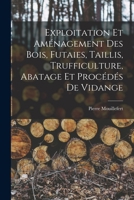 Exploitation et aménagement des bois, futaies, taillis, trufficulture, abatage et procédés de vidange 1016744234 Book Cover