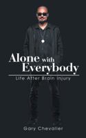 Alone with Everybody: Life After Brain Injury 1504988809 Book Cover