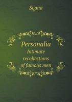 Personalia Intimate Recollections of Famous Men 1530379695 Book Cover