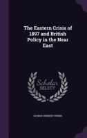 The Eastern Crisis of 1897 and British Policy in the Near East 1145280625 Book Cover
