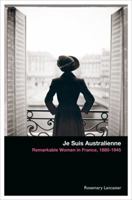 Je Suis Australienne: Remarkable Women in France, 1880-1945 1921401133 Book Cover