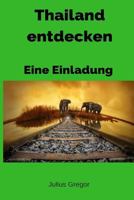 Thailand entdecken - Eine Einladung 1537697277 Book Cover