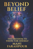 Beyond Belief – The Freedom to Think for Oneself B0FVX2QJFS Book Cover