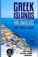GREEK ISLANDS FOR TRAVELERS. The total guide: The comprehensive traveling guide for all your traveling needs. 1726674053 Book Cover