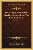 Des Heiligen Vater Pabsts Pius Des Sechsten Reise Von Rom Nach Wien (1782) 1104729687 Book Cover