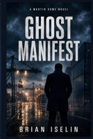 Ghost Manifest (Martin Rowe Thrillers) B0HFLTB8JQ Book Cover