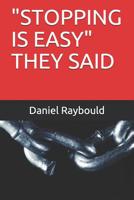 "STOPPING IS EASY" THEY SAID 1793318735 Book Cover