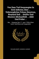 Von Dem Tod Gesprengter In Sich Selbsten Aber ... Unbeweglicher Felsen Henricus, Weyland De� ... St�ffts Und Klosters Michaelfeld ... Abbt Und Pr�lat ...: Bey ... Exequien Den 17. Junii 1738 In Einer 1012372146 Book Cover