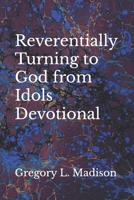 Reverentially Turning to God from Idols Devotional B0C2S4MWFS Book Cover