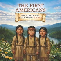 The First Americans: The Story of How America Began for Kids B0GDTVB98P Book Cover