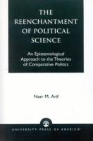 The  Reenchantment of Political Science: An Epistemological Approach to the Theories of Comparative Politics 0761820191 Book Cover