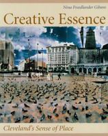 Creative Essence: Cleveland's Sense Of Place (Cleveland Artists Foundations Dialogue) 0873388194 Book Cover