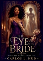 The Eye of the Bride: Where the Dead Wear Your Face B0H92BPGWV Book Cover