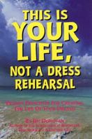 This Is Your Life, Not a Dress Rehearsal 0965053423 Book Cover