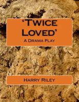 'Twice Loved': A Drama Play 1522988629 Book Cover