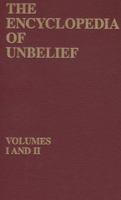 The Encyclopedia of Unbelief, Volumes I and II Combined