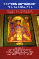 Eastern Orthodoxy in a Global Age: Tradition Faces the 21st Century 0759105375 Book Cover