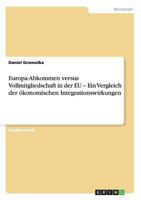 Europa-Abkommen versus Vollmitgliedschaft in der EU - Ein Vergleich der ökonomischen Integrationswirkungen 3638678296 Book Cover