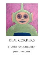 Real Corkers: Stories For Children 1438229593 Book Cover