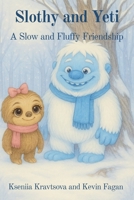 Slothy and Yeti: A Slow and Fluffy Friendship B0FMR31Q78 Book Cover
