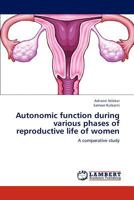 Autonomic function during various phases of reproductive life of women 3659243477 Book Cover