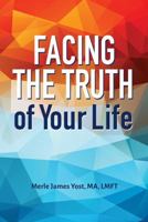 Facing the Truth of Your Life 0999154702 Book Cover