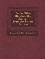 Petite Bible Illustree Des Ecoles - Primary Source Edition 1018635904 Book Cover