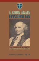 A Born Again Episcopalian: The Evangelical Witness of Charles P. McIlvaine 159925266X Book Cover