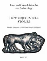 How Objects Tell Stories: Essays in Honor of Emma C. Bunker 2503580211 Book Cover