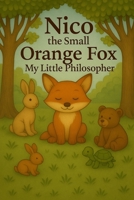 Nico, The Small Orange Fox - My Little Philosopher: A Read-Aloud Story to Spark Deep Thinking in Young Minds B0F8MTCX2H Book Cover