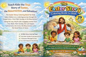 The Easter Story Coloring Book for Kids: A Gospel Journey Through Holy Week - from Palm Sunday to the Resurrection B0GSH359L2 Book Cover