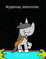 Wyjatkowy Jednorozec / The Unique Unicorn 1537766740 Book Cover