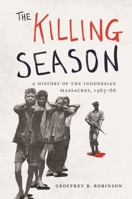 The Killing Season: A History of the Indonesian Massacres, 1965-66 0691196494 Book Cover