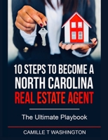 10 Steps to Become a North Carolina Real Estate Agent: The Ultimate Playbook 1716462576 Book Cover