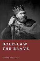 Boleslaw the Brave: Founder of the Polish Kingdom (Forgotten Rulers) B0H2V2PXMZ Book Cover