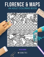 Florence & Maps: AN ADULT COLORING BOOK: Florence & Maps - 2 Coloring Books In 1 1692478842 Book Cover